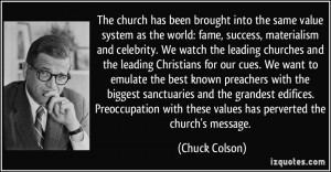 The church has been brought into the same value system as the world ...