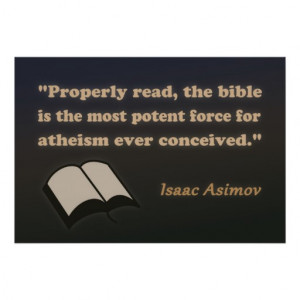 Properly read, the Bible is the most potent force for atheism ever ...
