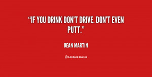 If you drink don't drive. Don't even putt.”