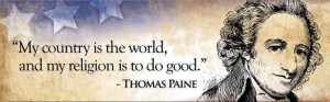 ... is the world, and my religion is to do good” – Thomas Paine