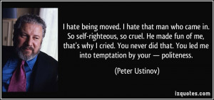 quote-i-hate-being-moved-i-hate-that-man-who-came-in-so-self-righteous ...