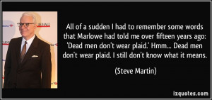 me over fifteen years ago: 'Dead men don't wear plaid.' Hmm... Dead ...