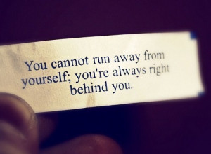 behind, cannot, fortune, run away, runaway, self, yourself