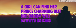 ... can find her prince charming but her DADDY will always be KING cover