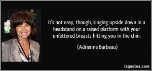 ... your unfettered breasts hitting you in the chin. - Adrienne Barbeau