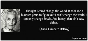 ... Bessie. And honey, that ain't easy either. - Annie Elizabeth Delany