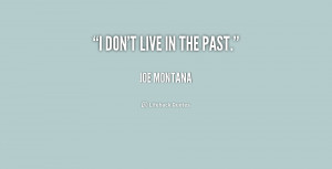 quote-Joe-Montana-i-dont-live-in-the-past-240867.png