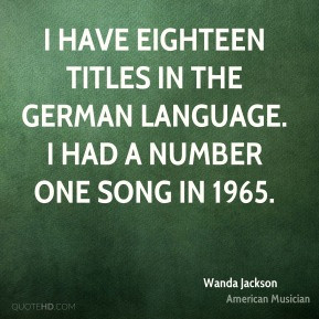 Wanda Jackson - I have eighteen titles in the German language. I had a ...