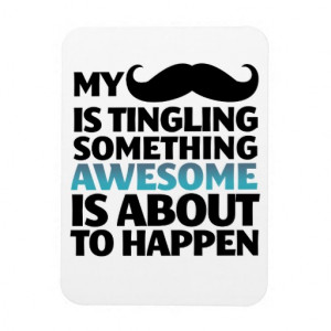 Funny Mustache Quote Magnet Something Awesome