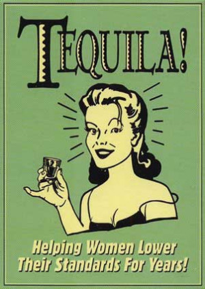 tequila helping women lower their standards