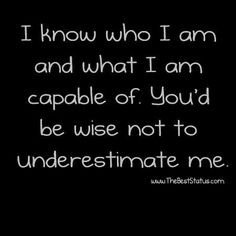 never underestimate me!! More