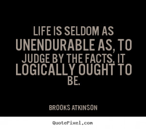 brooks atkinson life quote posters make custom quote image
