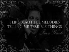 ... things tom waits music is life is mus dark quotes gothic quotes