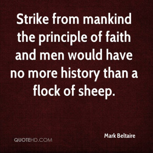 Strike from mankind the principle of faith and men would have no more ...