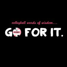 Go for it this week! Volleyball words of wisdom...#molten