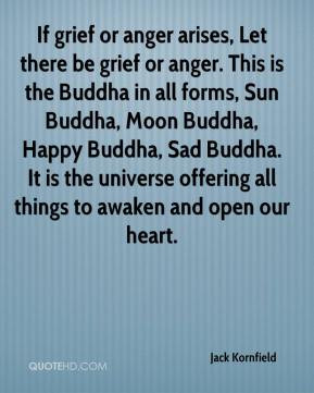 grief or anger arises, Let there be grief or anger. This is the Buddha ...