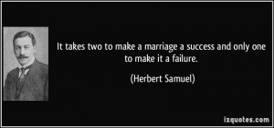 It takes two to make a marriage a success and only one to make it a ...