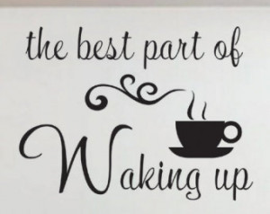 Vinyl Wall Quote Decals Lettering B est part of Waking up coffee cup ...