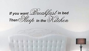 If you want breakfast in bed quote