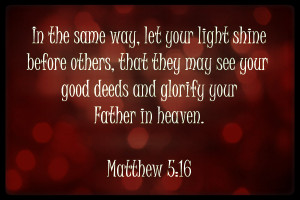 ... see your good deeds and glorify your Father in heaven.