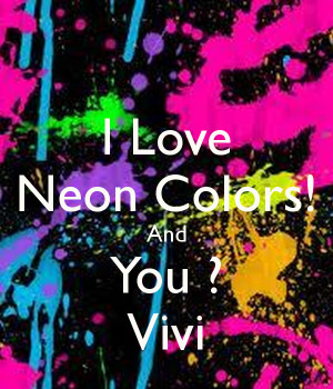Love Neon Colors And You Vivi