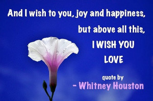 wish to you, joy and happiness, but above all this I wish you love ...