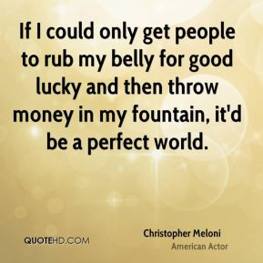 Christopher Meloni - If I could only get people to rub my belly for ...