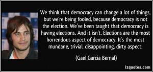 lot of things, but we're being fooled, because democracy is not ...
