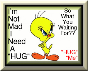 TWEETY NEEDS A HUG!!!