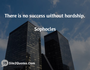 There is no success without hardship.