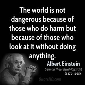 albert-einstein-quote-the-world-is-not-dangerous-because-of-those-who ...