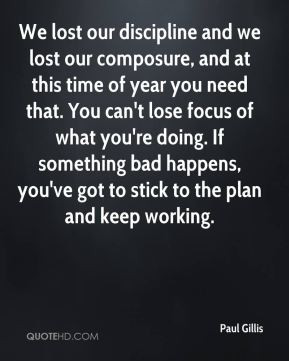 Paul Gillis - We lost our discipline and we lost our composure, and at ...