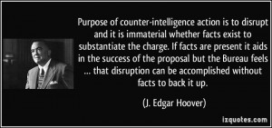 ... can be accomplished without facts to back it up. - J. Edgar Hoover
