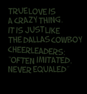 Quotes Picture: true love is a crazy thing it is just like the dallas ...