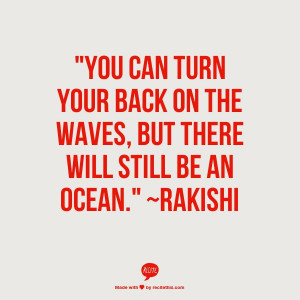 You can turn your back on the waves, but there will still be an ocean ...