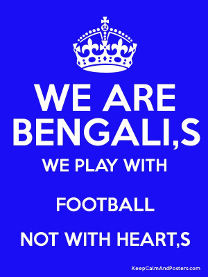 WE ARE BENGALI,S WE PLAY WITH FOOTBALL NOT WITH HEART,S Poster