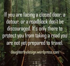 If you are facing a closed door, a detour, or a roadblock don’t be ...