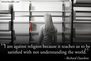 Am Against Religion Because It Teaches Us To Be Satisfied With Not ...
