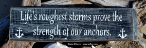 ... Roughest Storms Prove The Strength Of Our Anchors Quote Beach Sign