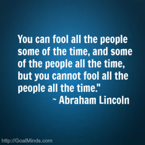 You can fool all the people some of the time, and some of the people ...