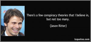 There's a few conspiracy theories that I believe in, but not too many ...