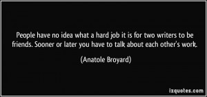 ... Sooner or later you have to talk about each other's work. - Anatole