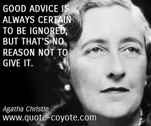 Wise quotes - Good advice is always certain to be ignored, but that's ...