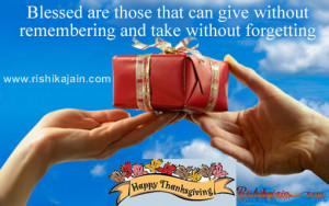 Blessed are those that can give without remembering and take without ...
