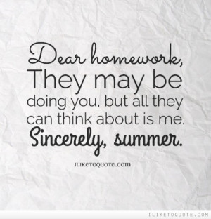 Dear Homework, They May Be Doing You, But All They Can Think About Is ...