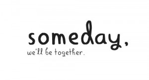 Someday we will be together. #Relationships #Life #Hope #Quotes