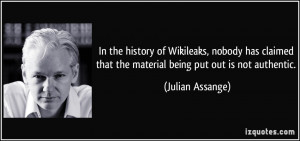 In the history of Wikileaks, nobody has claimed that the material ...