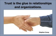 ... glue in relationships and organizations. Stephen Covey #quotes #trust