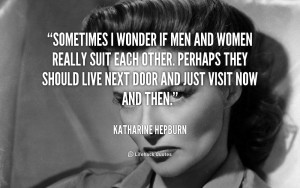 quote-Katharine-Hepburn-sometimes-i-wonder-if-men-and-women-560.png
