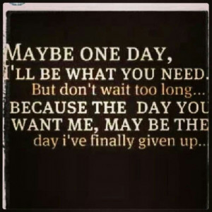 miss me when I'm gone...: One Day, Life Quotes, Relationships Quotes ...